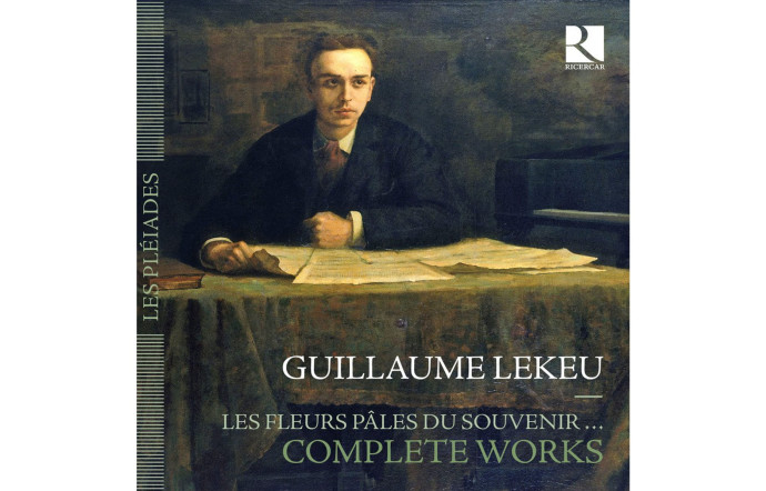 Guillaume Lekeu. Les Fleurs pâles du souvenir, Œuvre intégrale, Ricercar.