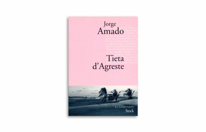 « Tieta d’Agreste », Jorge Amado, Stock, 759 pages.