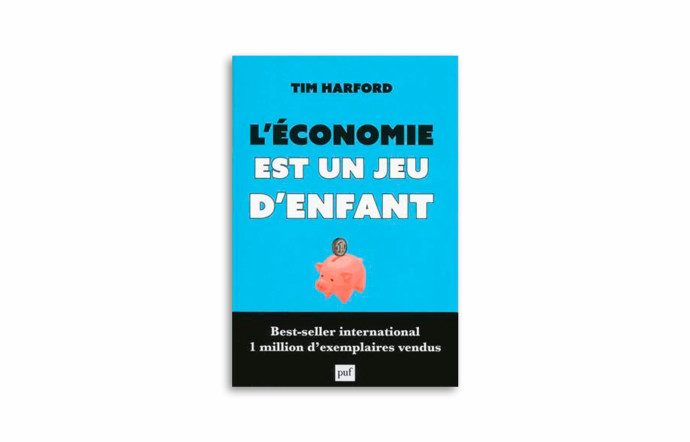 « L’économie est un jeu d’enfant », Tim Harford, PUF.