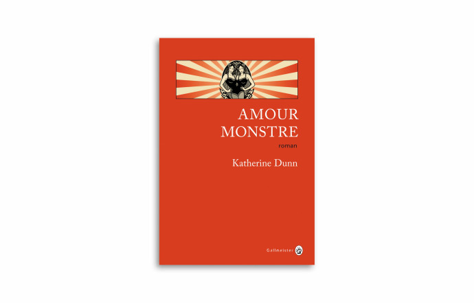 « Amour monstre », Katherine Dunn, Gallmeister.
