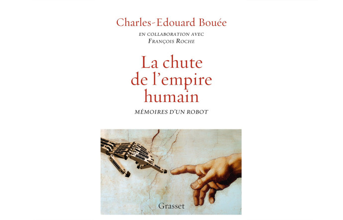 La Chute de l’empire humain. Mémoires d’un robot, Charles‑Edouard Bouée et François Roche, éd. Grasset, 208 p., 18 €.
