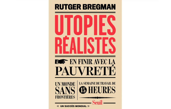 Utopies réalistes, Rutger Bregman, éd. du Seuil, 256 p., 20 €.