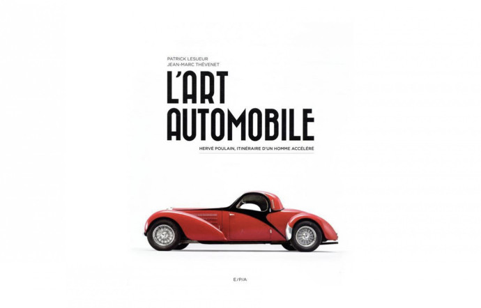 L’Art automobile. Hervé Poulain, itinéraire d’un homme accéléré, Patrick Lesueur et Jean-Marc Thévenet, éditions E/P/A, 320 p., 120 €. – Beaux livres de Noël 2020