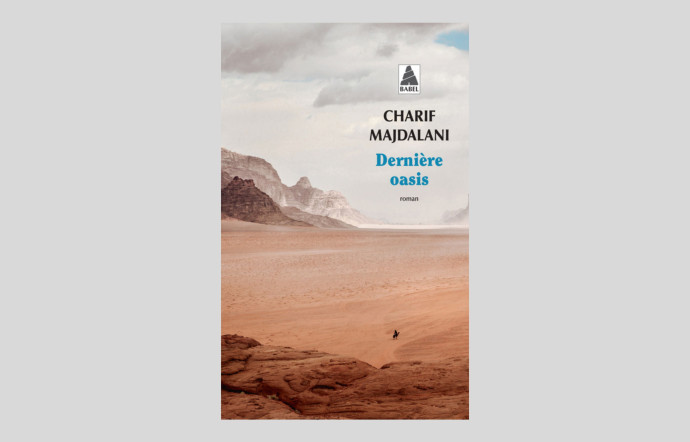 Dernière oasis, Charif Majdalani, « Babel », Actes Sud, 272 p., 21 €