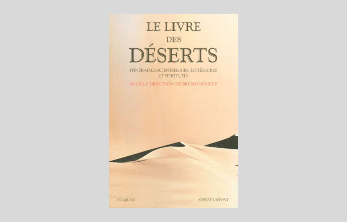 Le Livre des déserts, sous la direction de Bruno Doucey, « Bouquins », Robert Laffont, 1 248 p., 32 €.